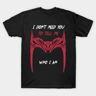 I don't need you to tell me T-Shirt